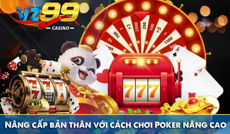 Cách chơi Poker như chuyên gia, chơi là thắng 6 Nâng cấp bản thân với cách chơi Poker nâng cao